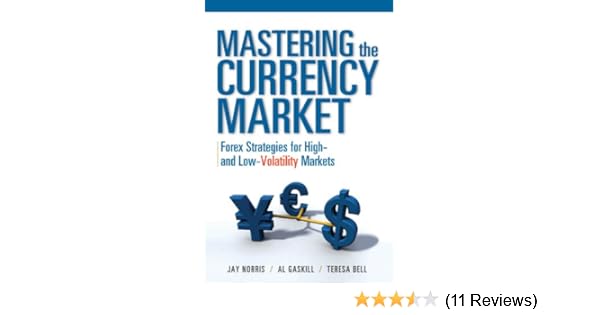 Mastering The !   Currency Market Forex Strategies For High And Low Volatility Markets - 
